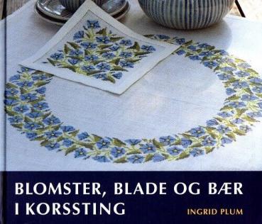 Ingrid Plum KORSSTING - danish cross stitch - Blomster, Blade og Baer i Korssting